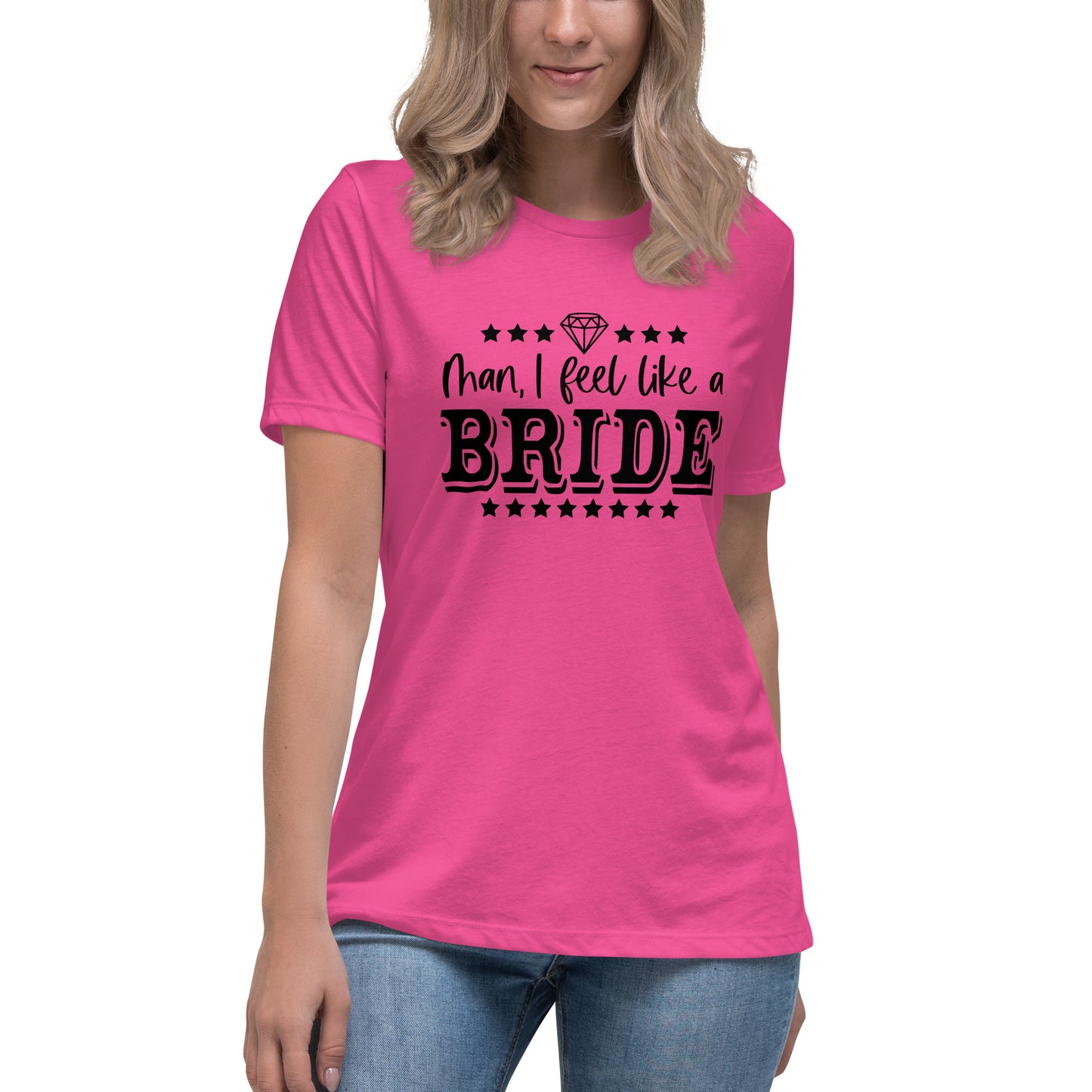Man I feel like a Bride Bachelorette Bride Gift Women's Relaxed T-Shirt - Light Colors White Text CedarHill Country Market