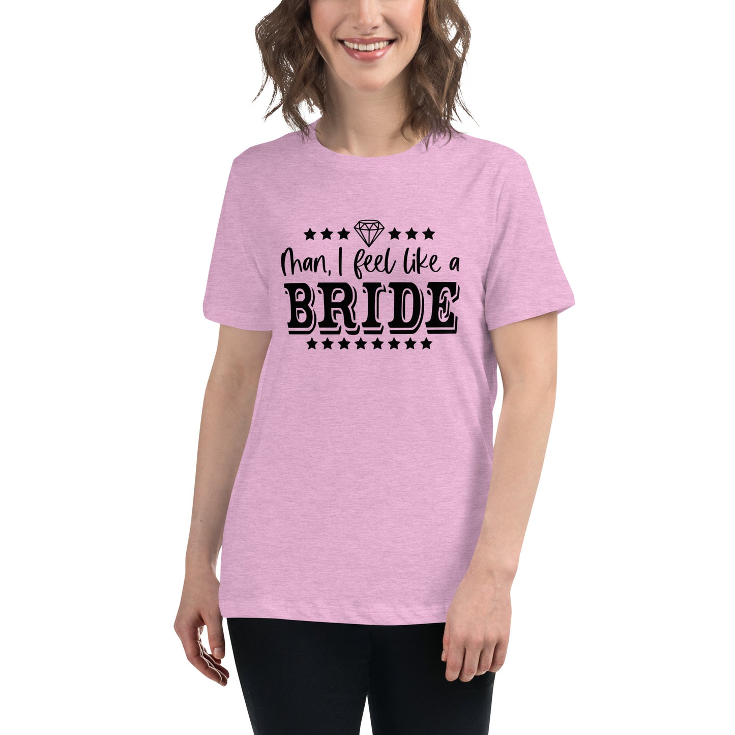 Man I feel like a Bride Bachelorette Bride Gift Women's Relaxed T-Shirt - Light Colors White Text CedarHill Country Market