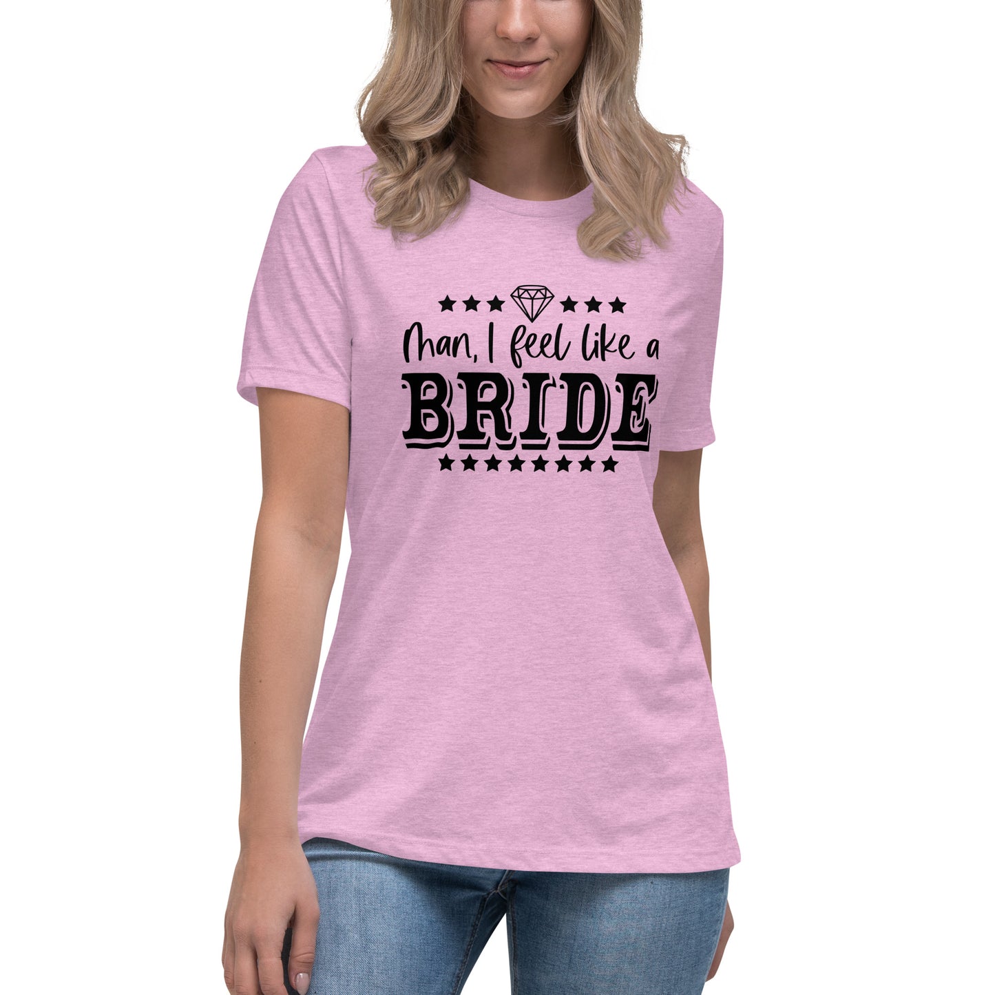 Man I feel like a Bride Bachelorette Bride Gift Women's Relaxed T-Shirt - Light Colors White Text CedarHill Country Market
