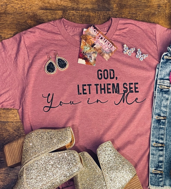 God Let them see Me in You Tee Shirt Cedar Hill Country Market
