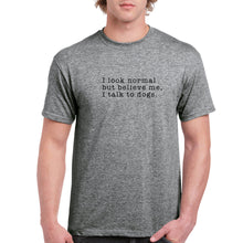 Load image into Gallery viewer, I look normal but believe me, I talk to dogs Graphic T-shirt Cedar Hill Country Market
